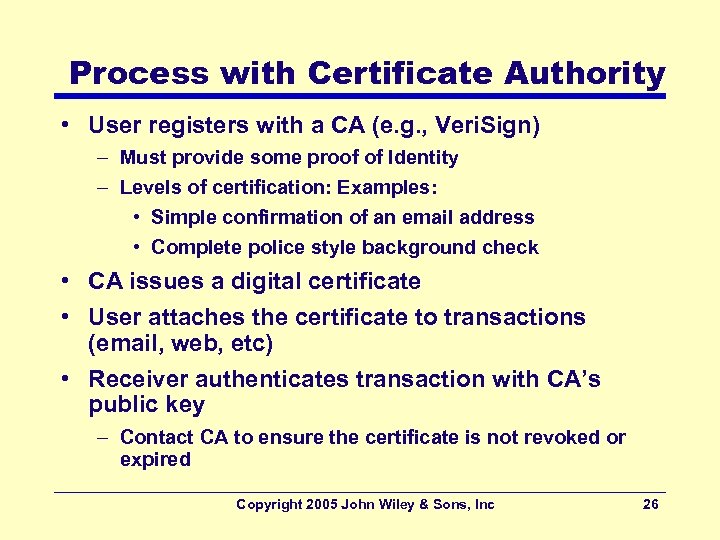 Process with Certificate Authority • User registers with a CA (e. g. , Veri.