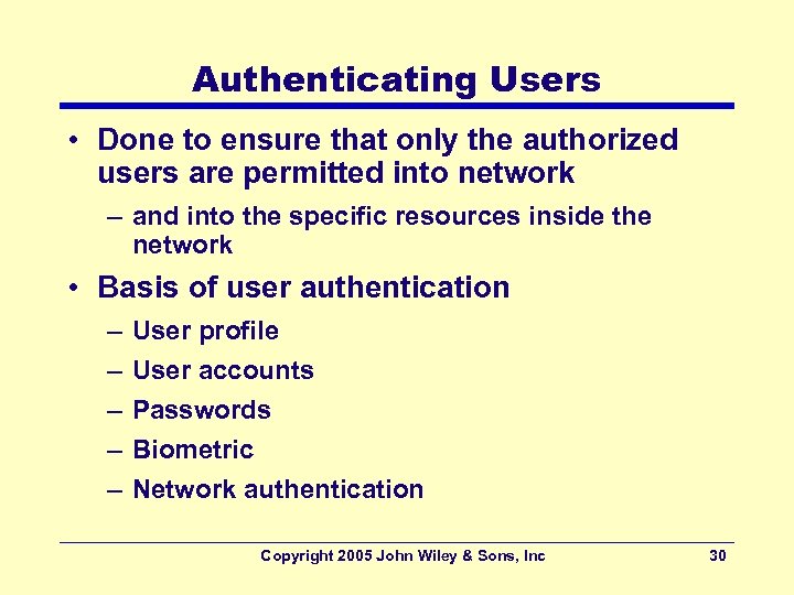 Authenticating Users • Done to ensure that only the authorized users are permitted into