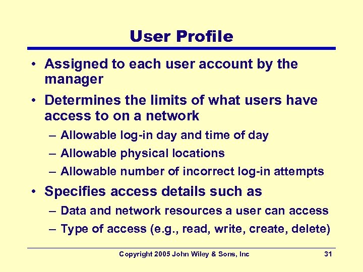 User Profile • Assigned to each user account by the manager • Determines the