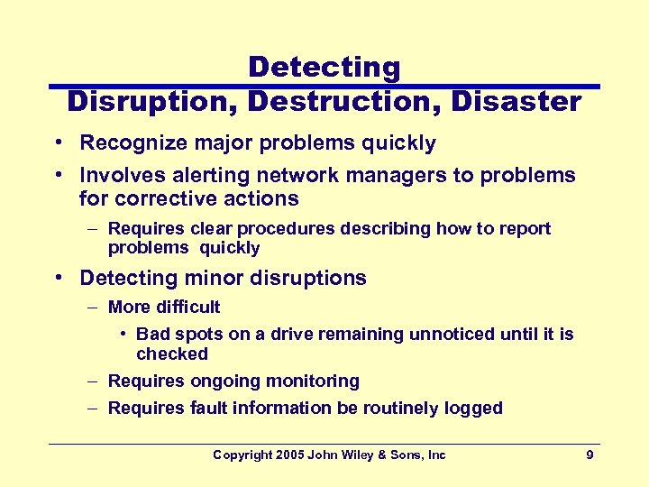 Detecting Disruption, Destruction, Disaster • Recognize major problems quickly • Involves alerting network managers