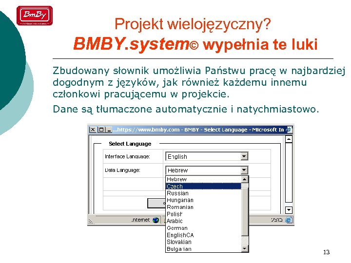 Projekt wielojęzyczny? BMBY. system© wypełnia te luki Zbudowany słownik umożliwia Państwu pracę w najbardziej