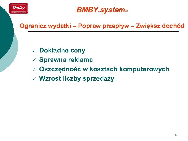 BMBY. system© Ogranicz wydatki – Popraw przepływ – Zwiększ dochód ü ü Dokładne ceny