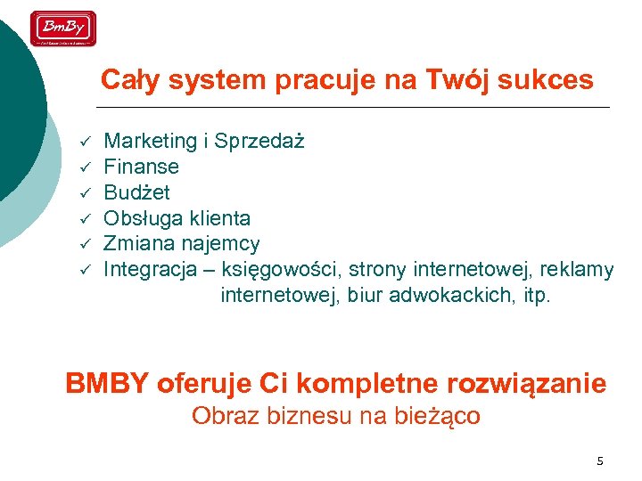 Cały system pracuje na Twój sukces ü ü ü Marketing i Sprzedaż Finanse Budżet