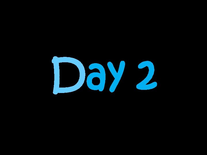 Day 2 