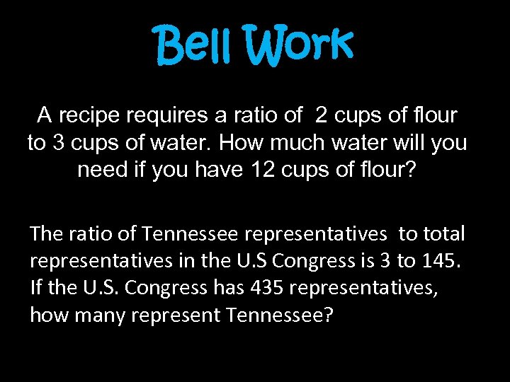 Bell Work A recipe requires a ratio of 2 cups of flour to 3