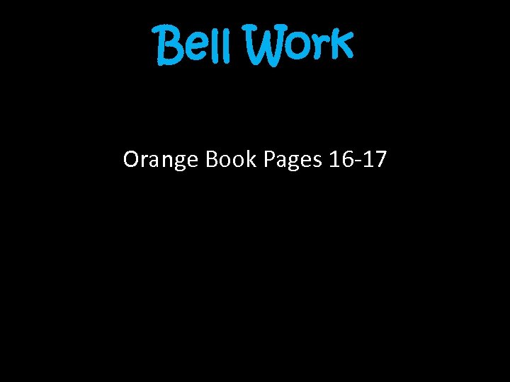 Bell Work Orange Book Pages 16 -17 