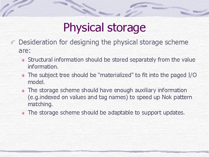 Physical storage Desideration for designing the physical storage scheme are: Structural information should be