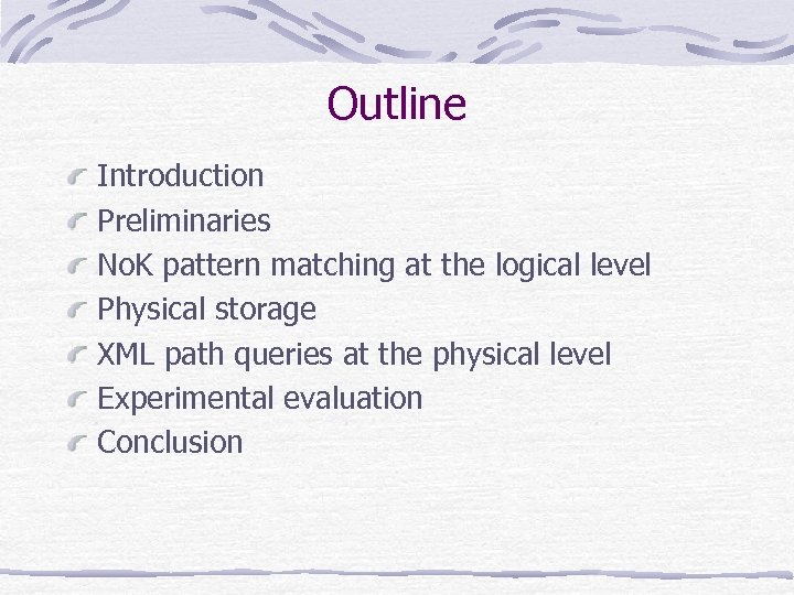 Outline Introduction Preliminaries No. K pattern matching at the logical level Physical storage XML