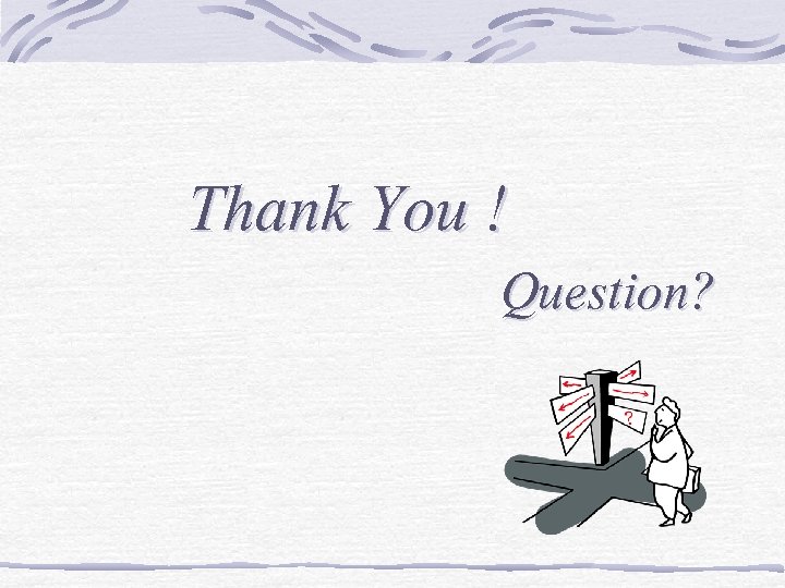 Thank You ! Question? 