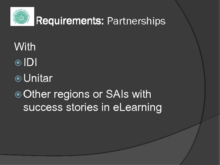 Requirements: Partnerships With IDI Unitar Other regions or SAIs with success stories in e.