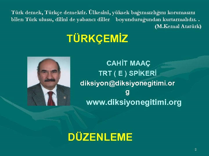Türk demek, Türkçe demektir. Ülkesini, yüksek bağımsızlığını korumasını bilen Türk ulusu, dilini de yabancı