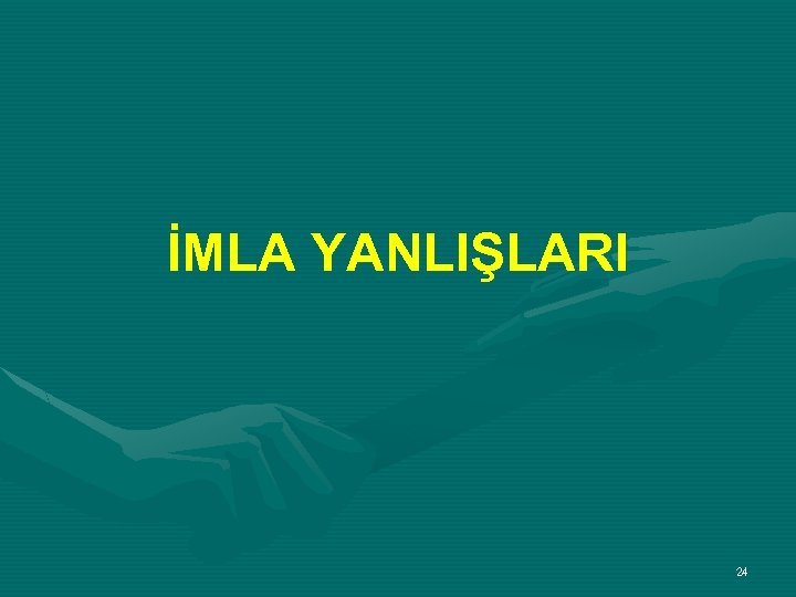 İMLA YANLIŞLARI 24 