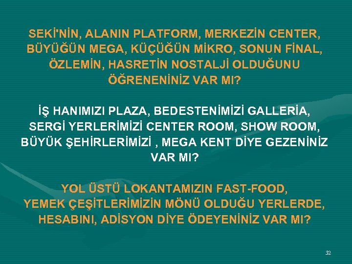 SEKİ'NİN, ALANIN PLATFORM, MERKEZİN CENTER, BÜYÜĞÜN MEGA, KÜÇÜĞÜN MİKRO, SONUN FİNAL, ÖZLEMİN, HASRETİN NOSTALJİ