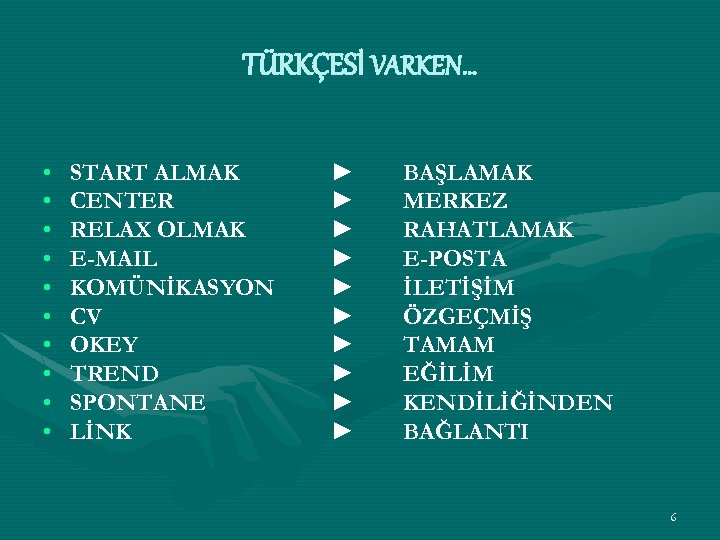 TÜRKÇESİ VARKEN… • • • START ALMAK CENTER RELAX OLMAK E-MAIL KOMÜNİKASYON CV OKEY