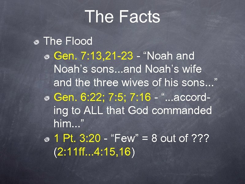 The Facts The Flood Gen. 7: 13, 21 -23 - “Noah and Noah’s sons.