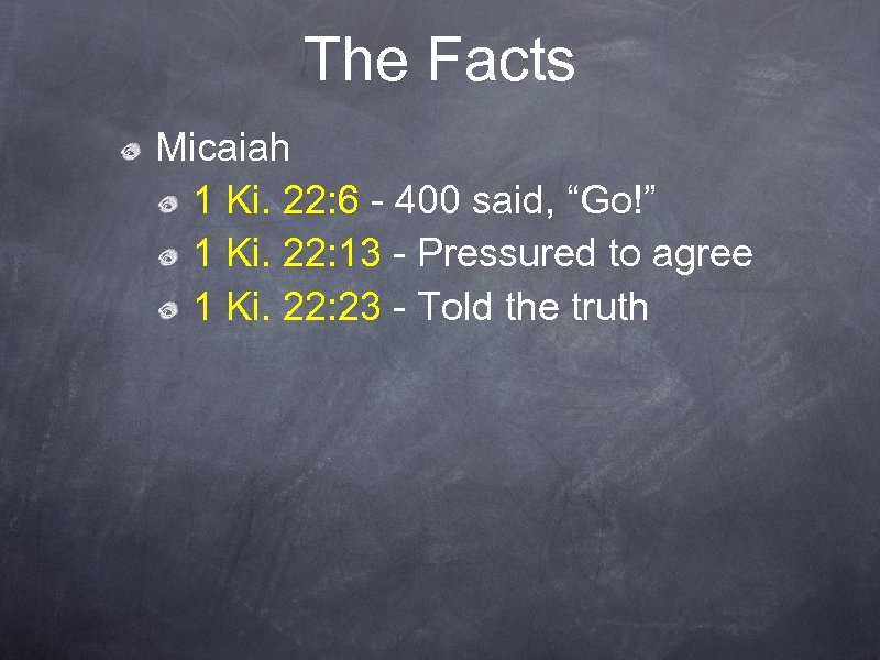 The Facts Micaiah 1 Ki. 22: 6 - 400 said, “Go!” 1 Ki. 22: