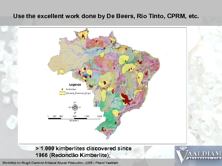 Use the excellent work done by De Beers, Rio Tinto, CPRM, etc. > 1.