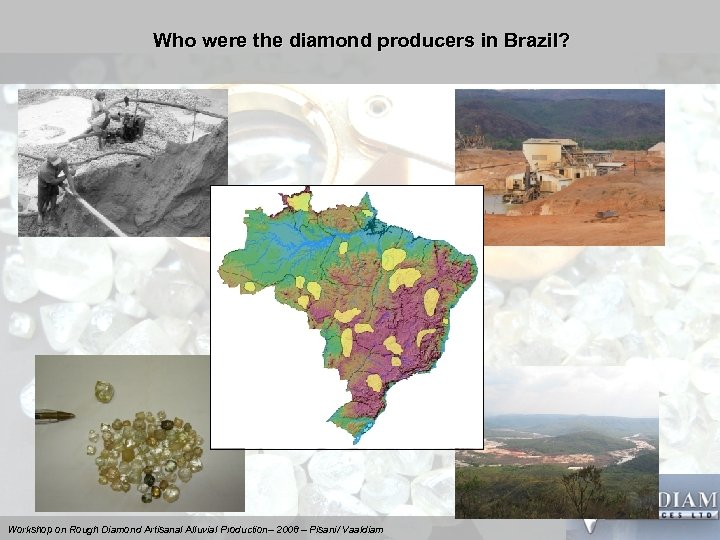 Who were the diamond producers in Brazil? Workshop on Rough Diamond Artisanal Alluvial Production–