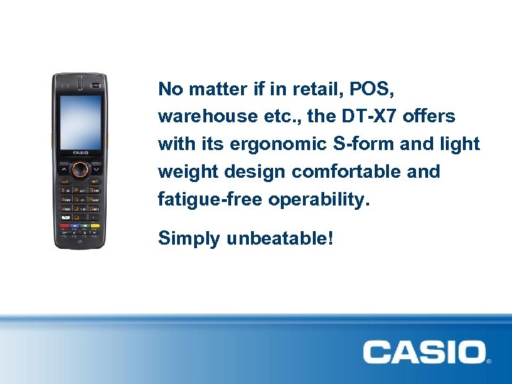 No matter if in retail, POS, warehouse etc. , the DT-X 7 offers with