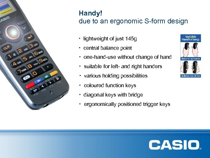 Handy! due to an ergonomic S-form design • lightweight of just 145 g •