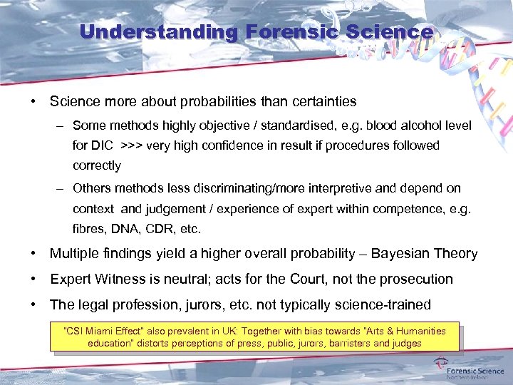 Understanding Forensic Science • Science more about probabilities than certainties – Some methods highly