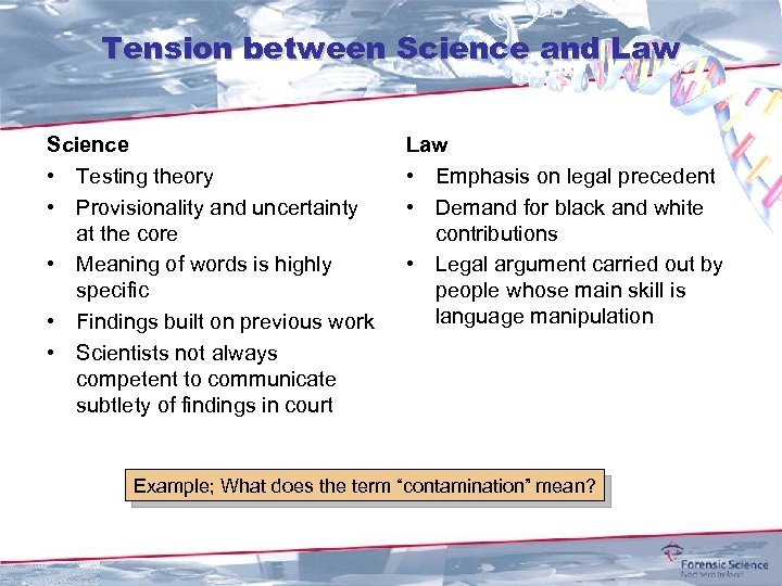 Tension between Science and Law Science • Testing theory • Provisionality and uncertainty at