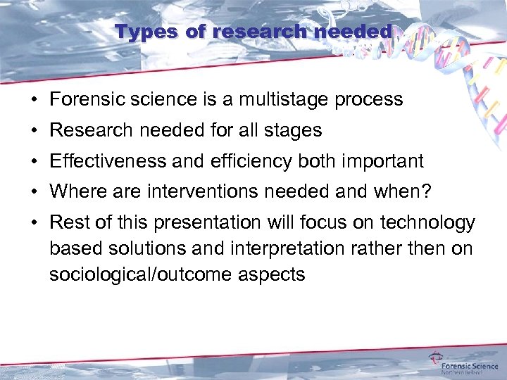 Types of research needed • Forensic science is a multistage process • Research needed