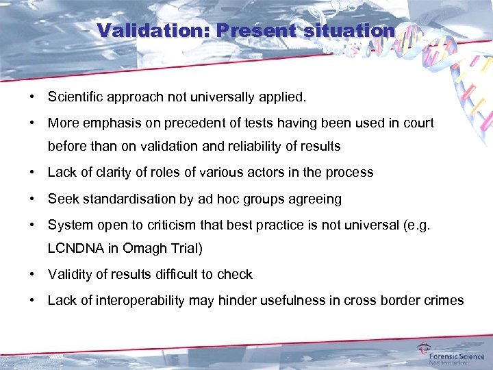 Validation: Present situation • Scientific approach not universally applied. • More emphasis on precedent