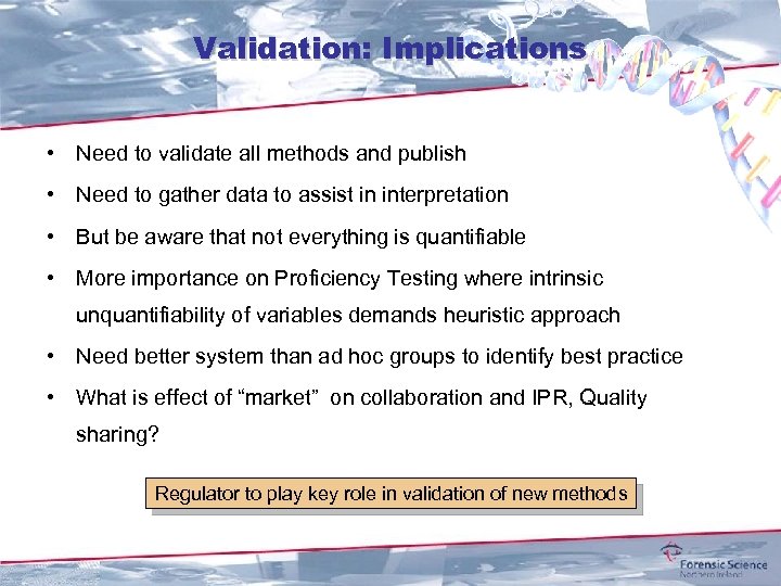 Validation: Implications • Need to validate all methods and publish • Need to gather