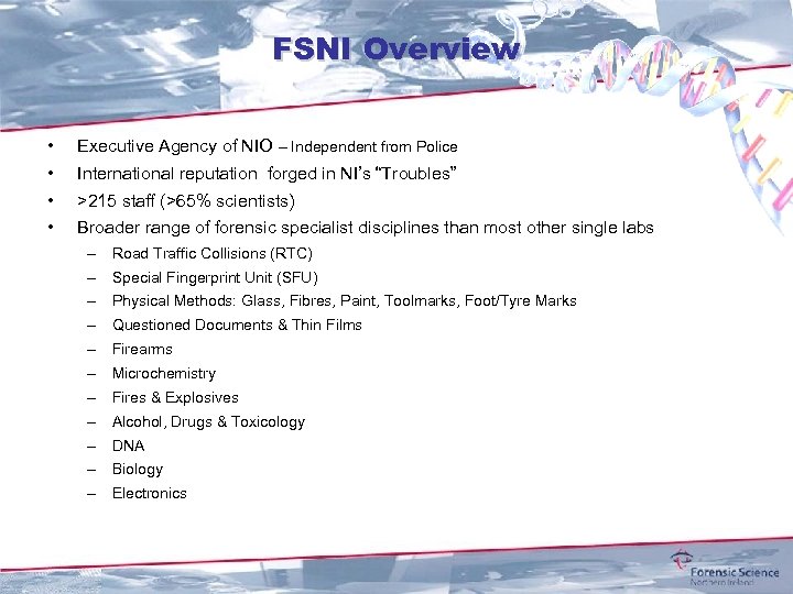FSNI Overview • Executive Agency of NIO – Independent from Police • International reputation