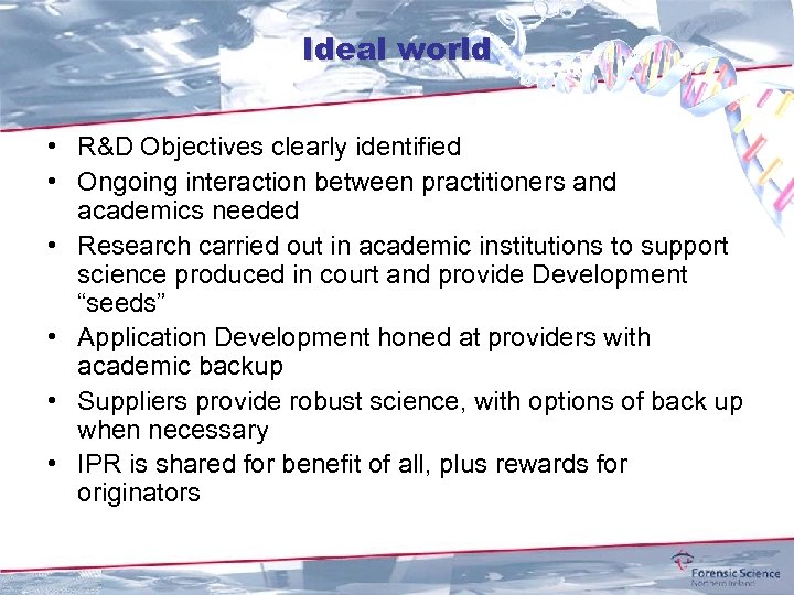 Ideal world • R&D Objectives clearly identified • Ongoing interaction between practitioners and academics