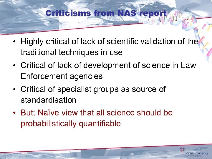 Criticisms from NAS report • Highly critical of lack of scientific validation of the