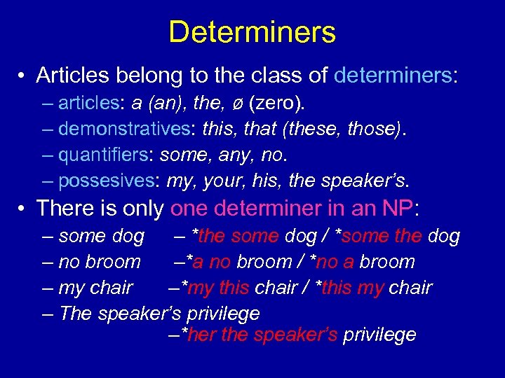 Determiners • Articles belong to the class of determiners: – articles: a (an), the,