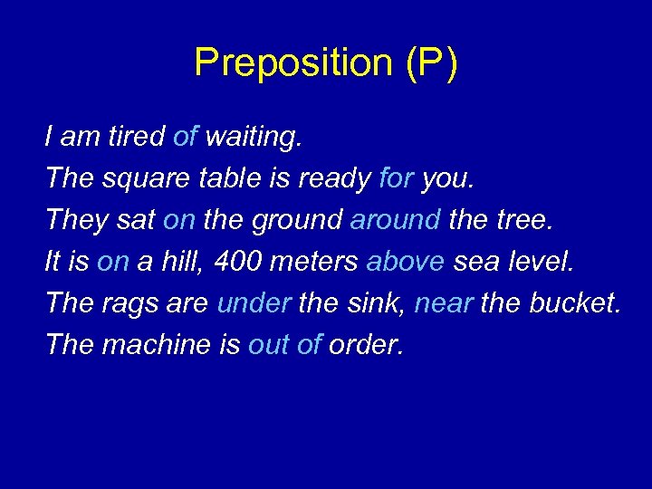 Preposition (P) I am tired of waiting. The square table is ready for you.