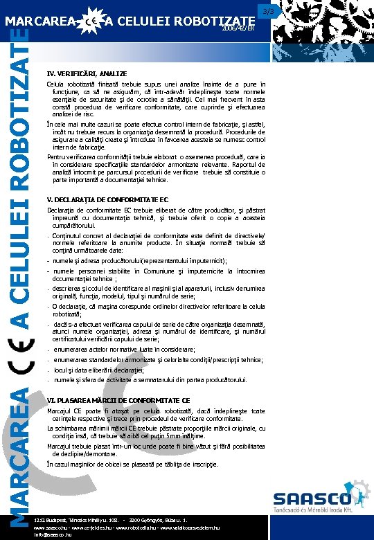 A CELULEI ROBOTIZATE MARCAREA A CELULEI ROBOTIZATE 2006/42/EK IV. VERIFICĂRI, ANALIZE Celula robotizată finisată