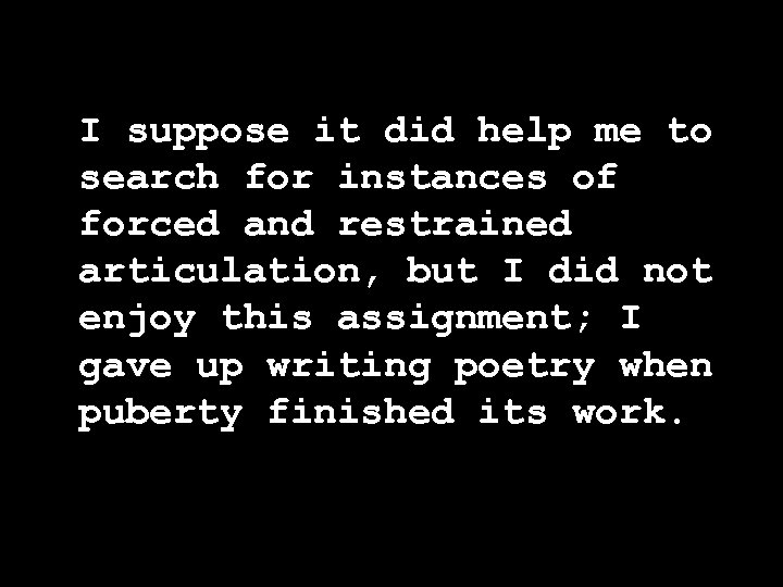 I suppose it did help me to search for instances of forced and restrained