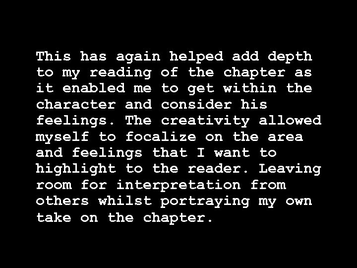 This has again helped add depth to my reading of the chapter as it