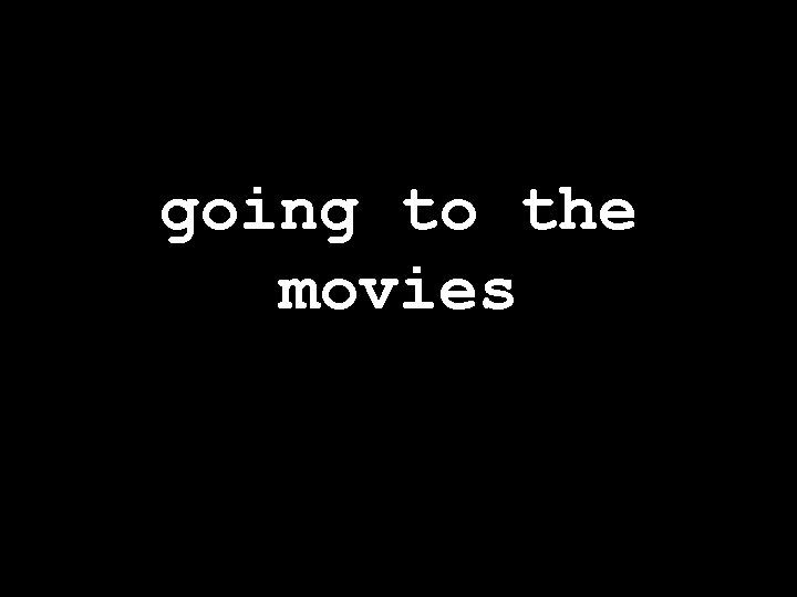 going to the movies 