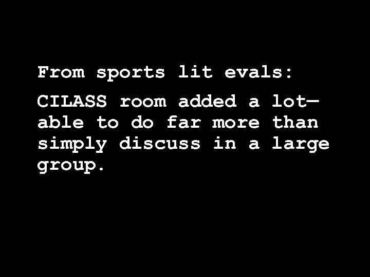 From sports lit evals: CILASS room added a lot— able to do far more