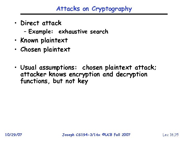 Attacks on Cryptography • Direct attack – Example: exhaustive search • Known plaintext •