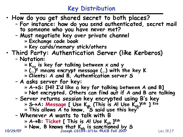 Key Distribution • How do you get shared secret to both places? – For