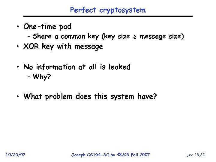 Perfect cryptosystem • One-time pad – Share a common key (key size ≥ message