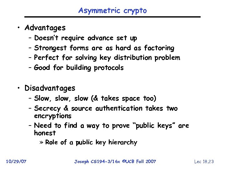 Asymmetric crypto • Advantages – – Doesn’t require advance set up Strongest forms are
