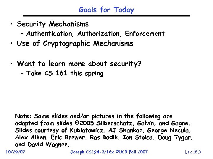 Goals for Today • Security Mechanisms – Authentication, Authorization, Enforcement • Use of Cryptographic