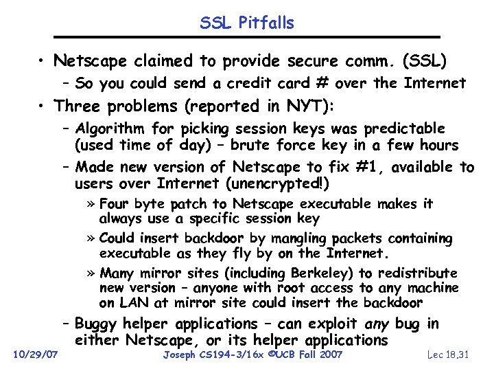 SSL Pitfalls • Netscape claimed to provide secure comm. (SSL) – So you could