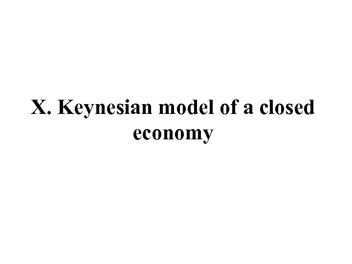 X. Keynesian model of a closed economy 