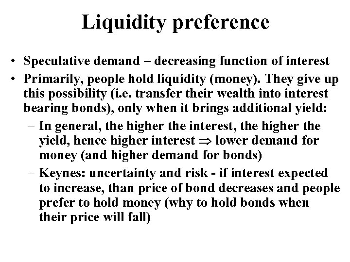 Liquidity preference • Speculative demand – decreasing function of interest • Primarily, people hold