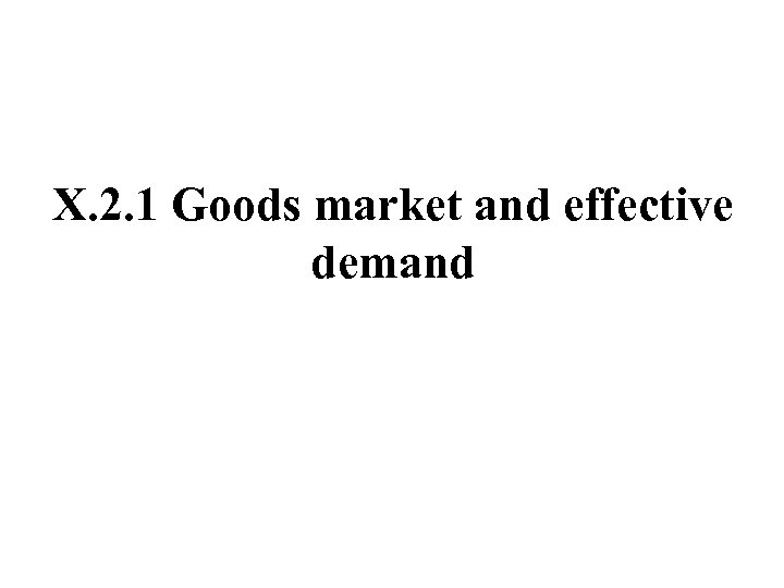 X. 2. 1 Goods market and effective demand 