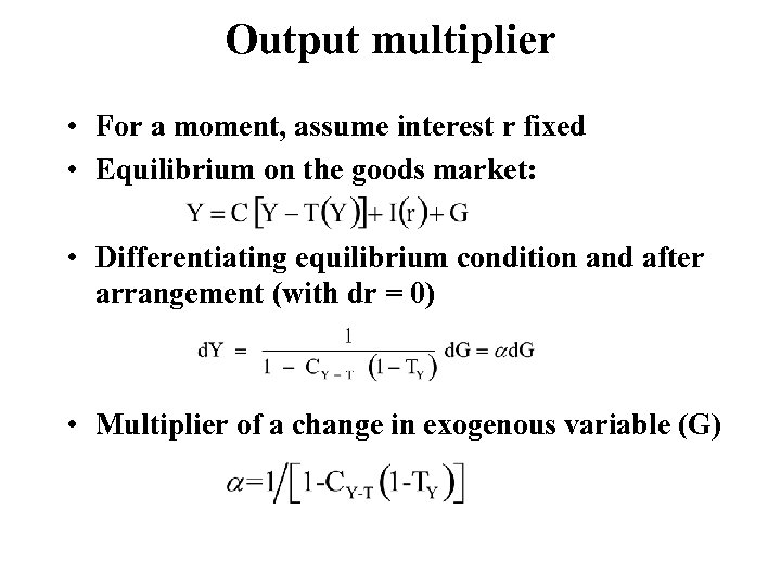 Output multiplier • For a moment, assume interest r fixed • Equilibrium on the