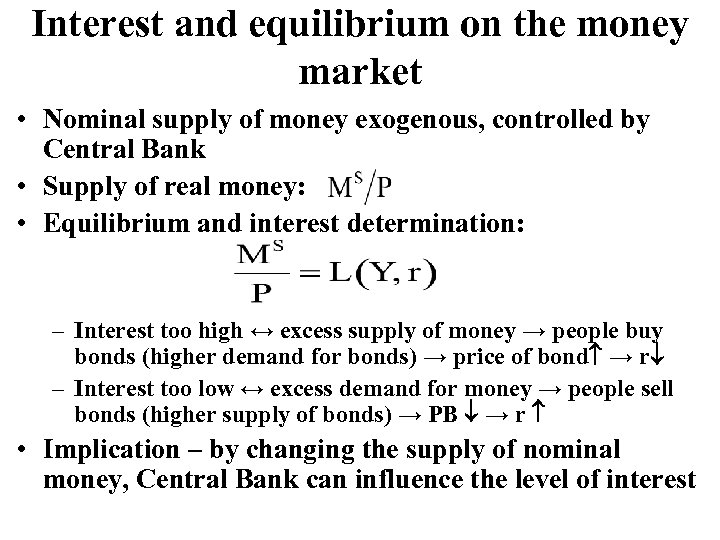 Interest and equilibrium on the money market • Nominal supply of money exogenous, controlled